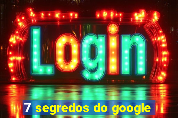 7 segredos do google